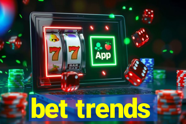 bet trends