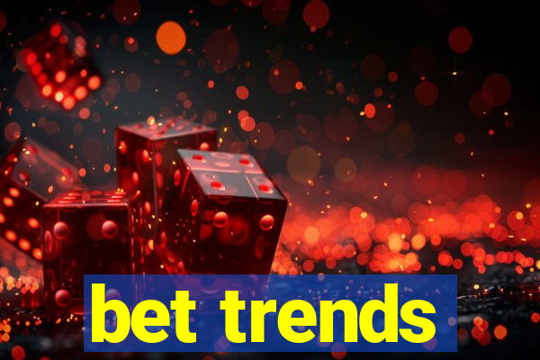 bet trends