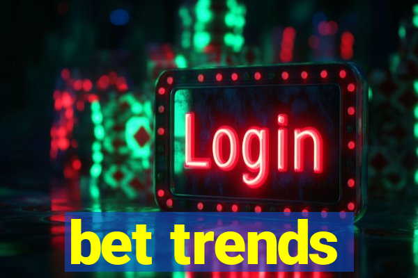 bet trends