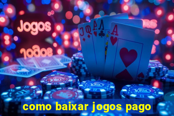 como baixar jogos pago