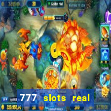 777 slots real casino real money