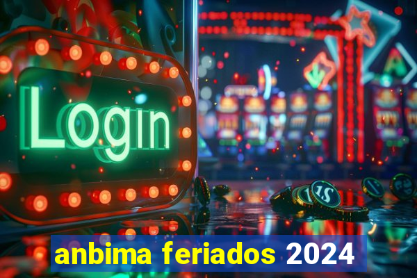 anbima feriados 2024