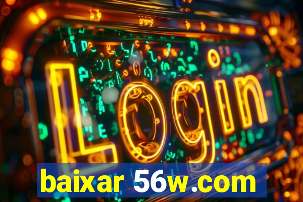 baixar 56w.com