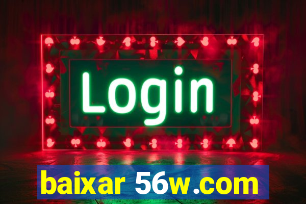 baixar 56w.com