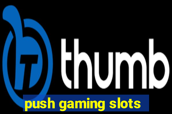 push gaming slots