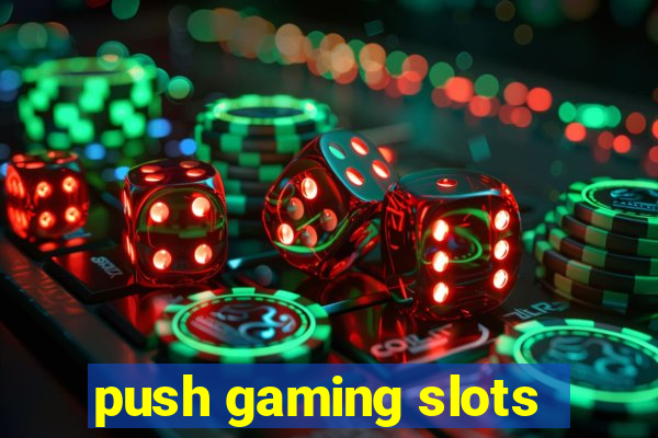 push gaming slots