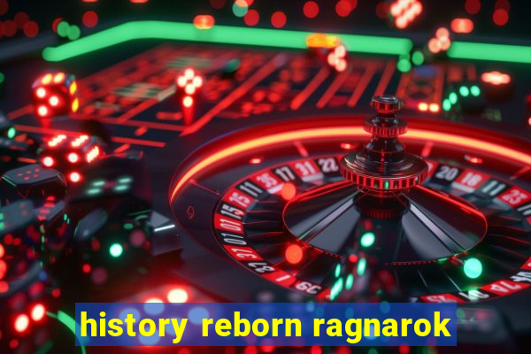 history reborn ragnarok