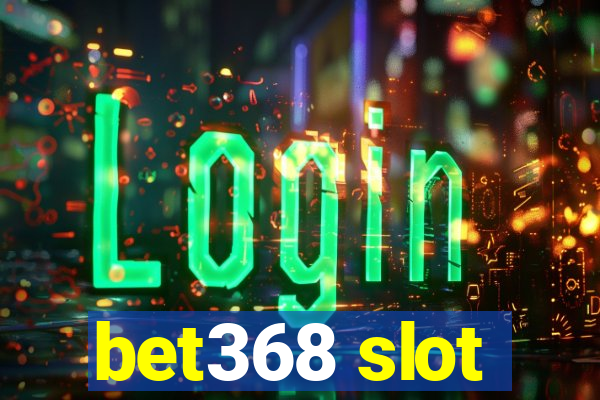 bet368 slot