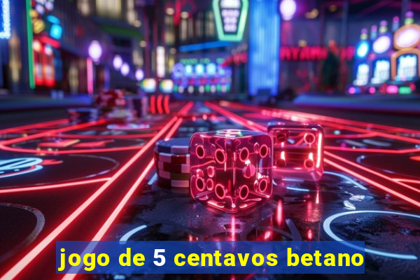 jogo de 5 centavos betano