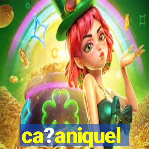 ca?aniquel