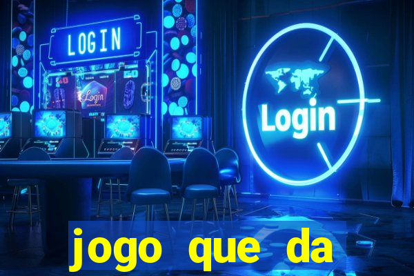 jogo que da dinheiro na hora