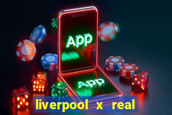 liverpool x real madrid ao vivo futemax