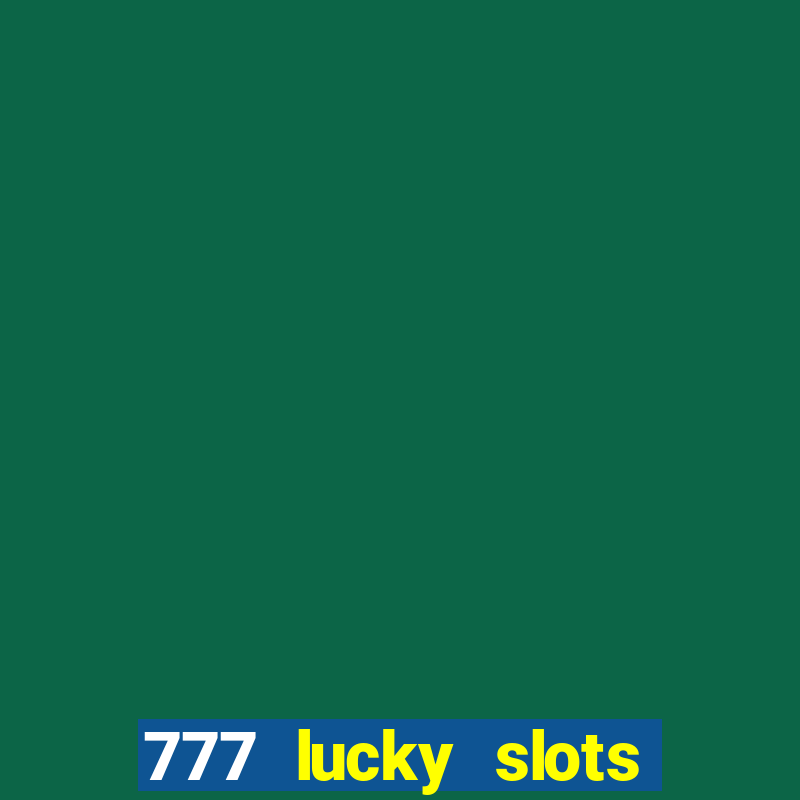 777 lucky slots online casino