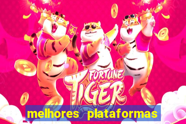 melhores plataformas de apostas fortune tiger