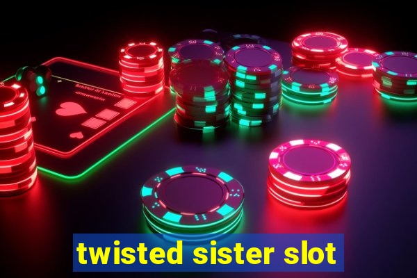 twisted sister slot