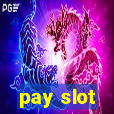 pay slot