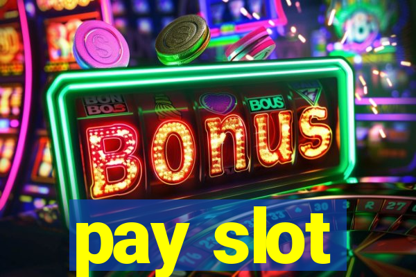 pay slot