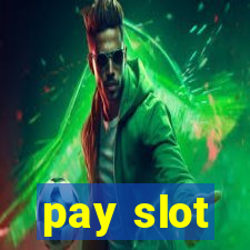 pay slot