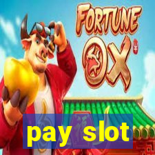 pay slot