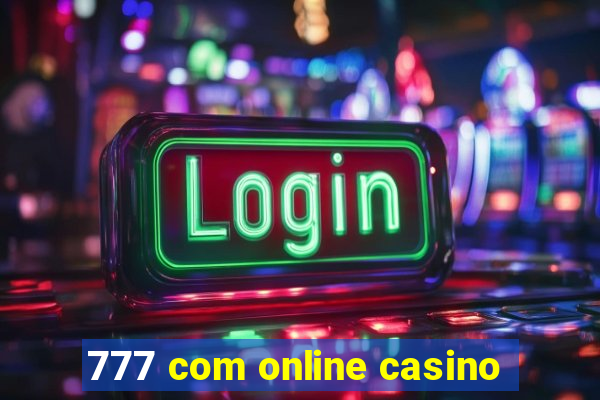 777 com online casino