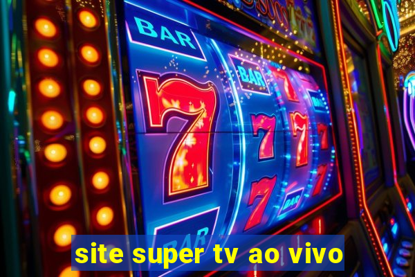 site super tv ao vivo