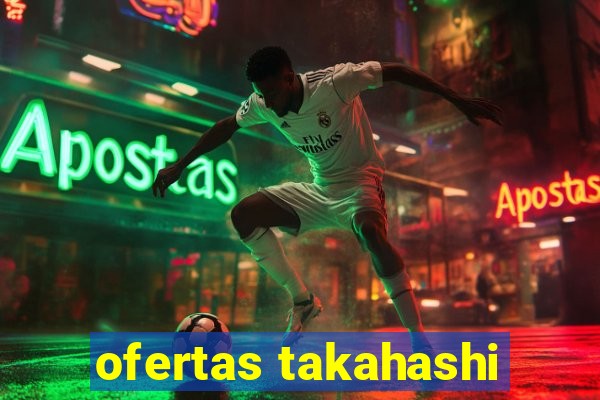 ofertas takahashi