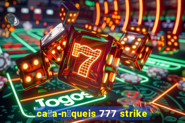 ca莽a-n铆queis 777 strike