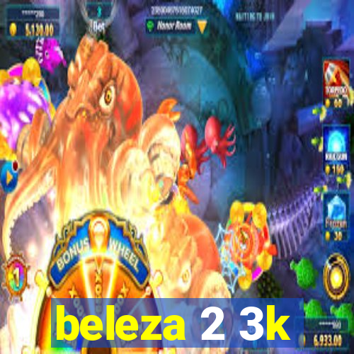 beleza 2 3k