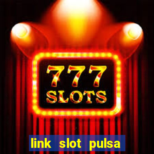 link slot pulsa tanpa potongan