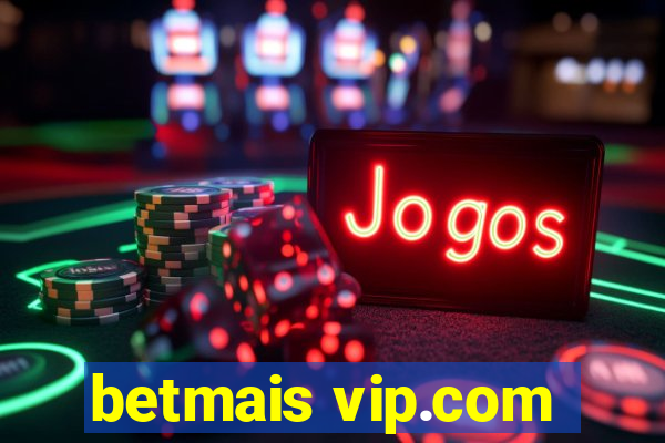 betmais vip.com