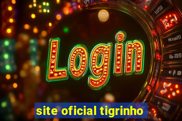 site oficial tigrinho