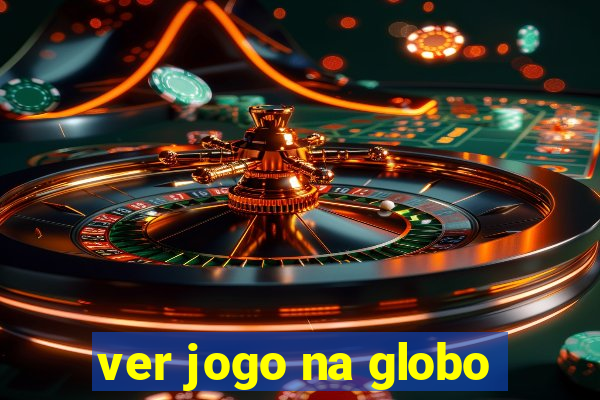 ver jogo na globo