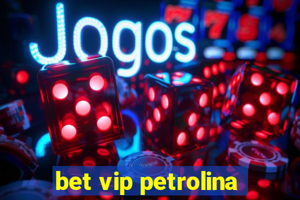 bet vip petrolina