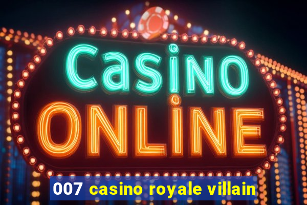 007 casino royale villain