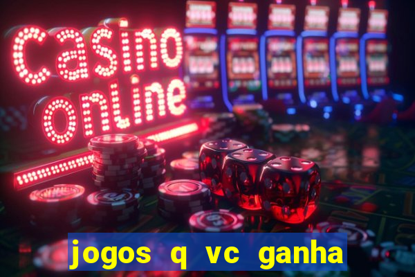 jogos q vc ganha dinheiro de verdade