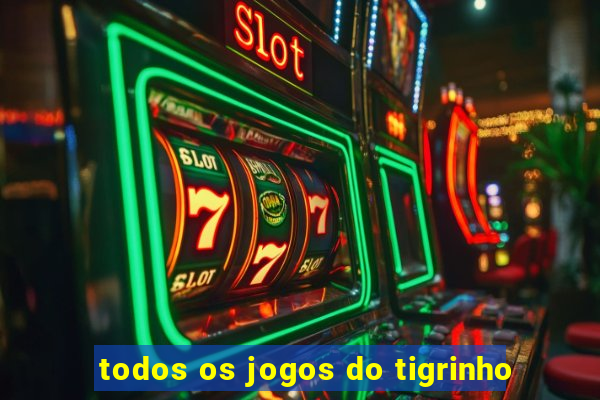 todos os jogos do tigrinho