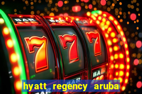 hyatt regency aruba resort and casino all inclusive