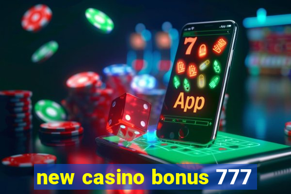 new casino bonus 777