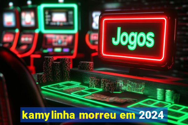 kamylinha morreu em 2024