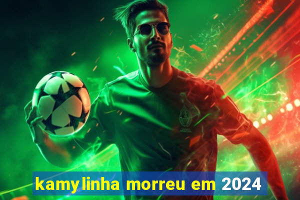 kamylinha morreu em 2024