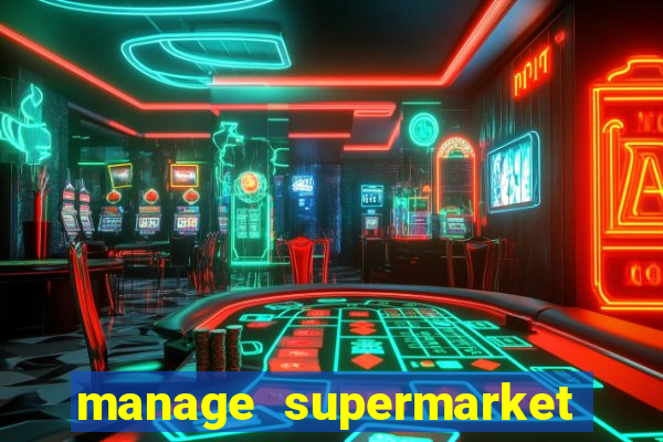 manage supermarket simulator mod apk (unlimited money and energy)