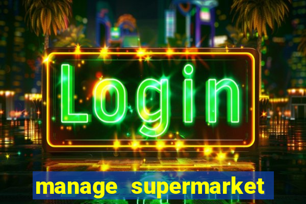 manage supermarket simulator mod apk (unlimited money and energy)