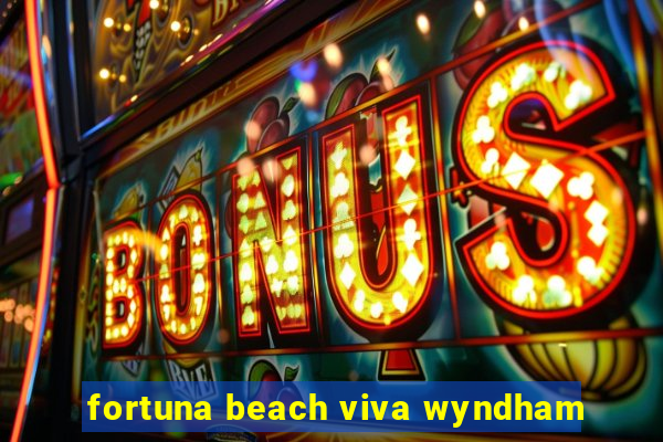 fortuna beach viva wyndham