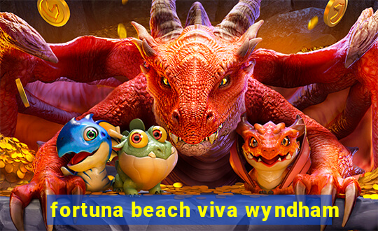 fortuna beach viva wyndham