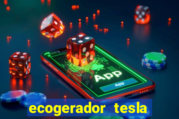 ecogerador tesla reclame aqui