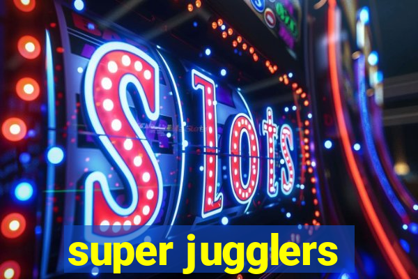 super jugglers