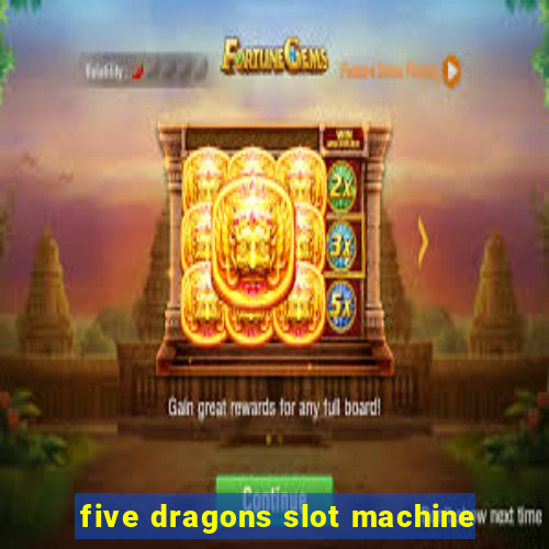 five dragons slot machine