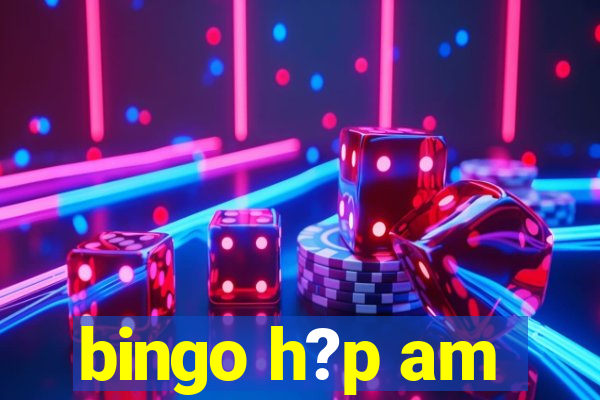 bingo h?p am