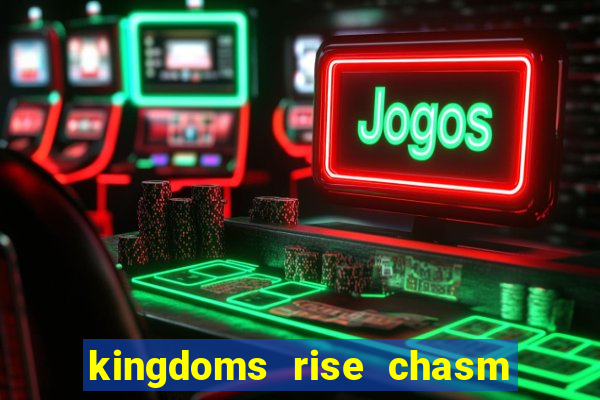 kingdoms rise chasm of fear slot