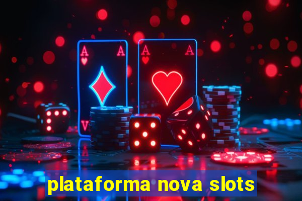 plataforma nova slots